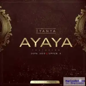 Iyanya - Ayaya (ft. Ikpa Udo & Upper X)